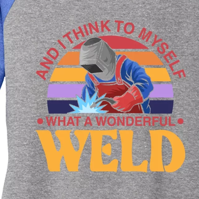 And I Think To Mys What A Wonderful Weld Welder Gift Women's Tri-Blend 3/4-Sleeve Raglan Shirt