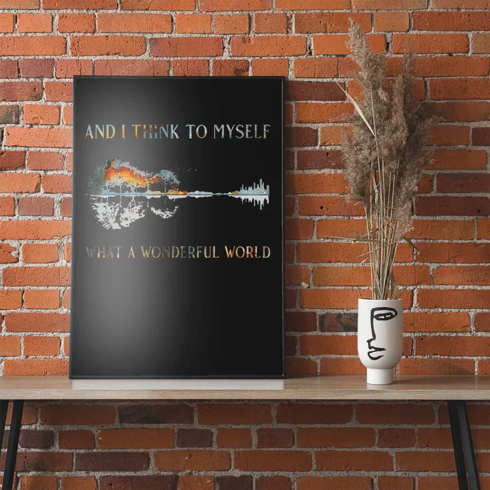 And I Think To Myself What A Wonderful World Guitar Lake Poster