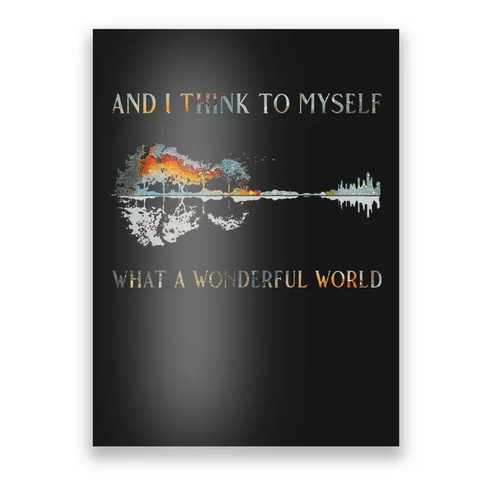 And I Think To Myself What A Wonderful World Guitar Lake Poster