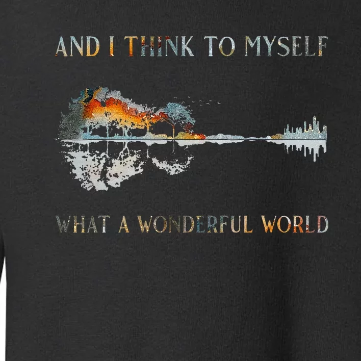 And I Think To Myself What A Wonderful World Guitar Lake Toddler Sweatshirt