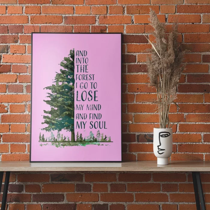 And Into The Forest I Go To Lose My Mind And Find My Soul Poster