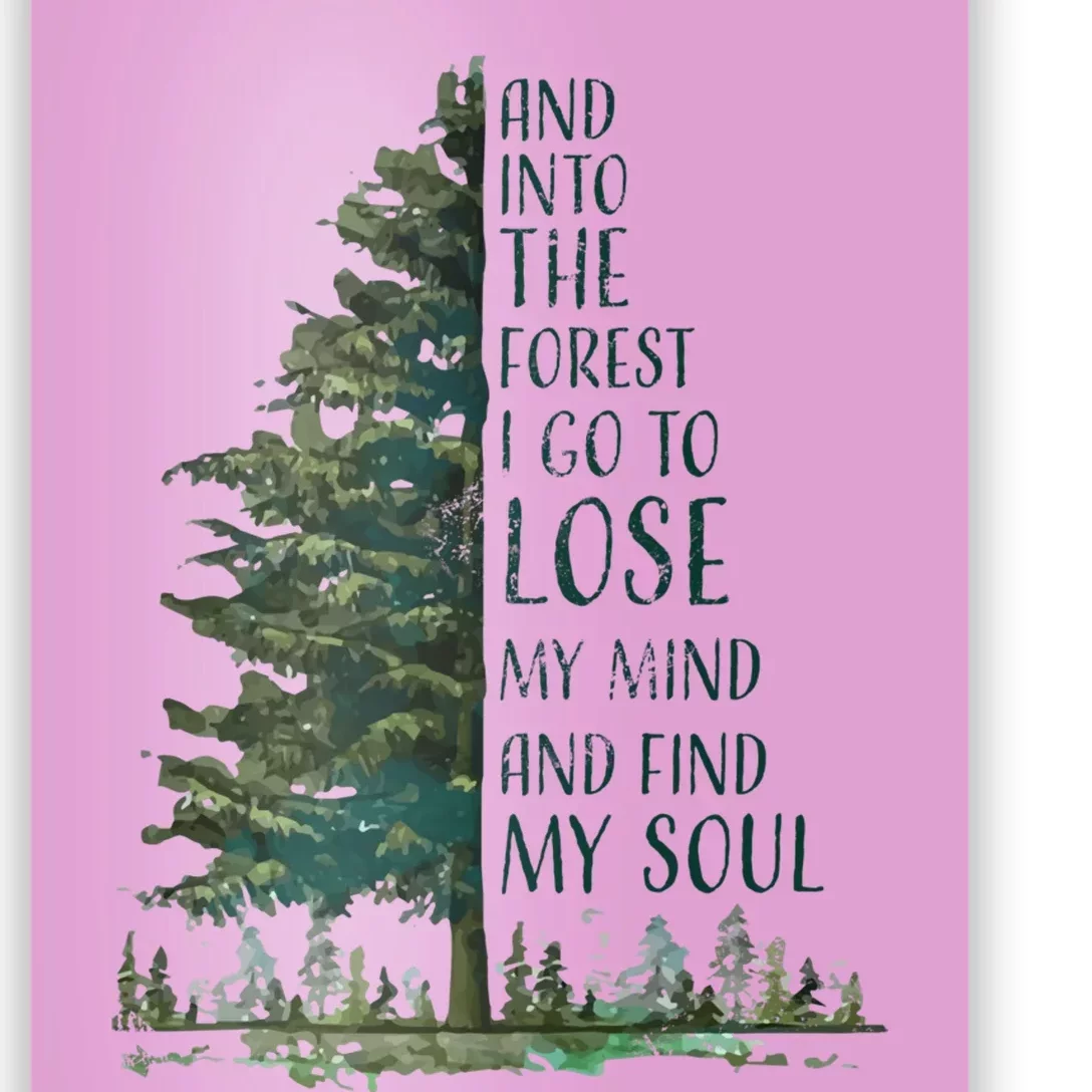 And Into The Forest I Go To Lose My Mind And Find My Soul Poster