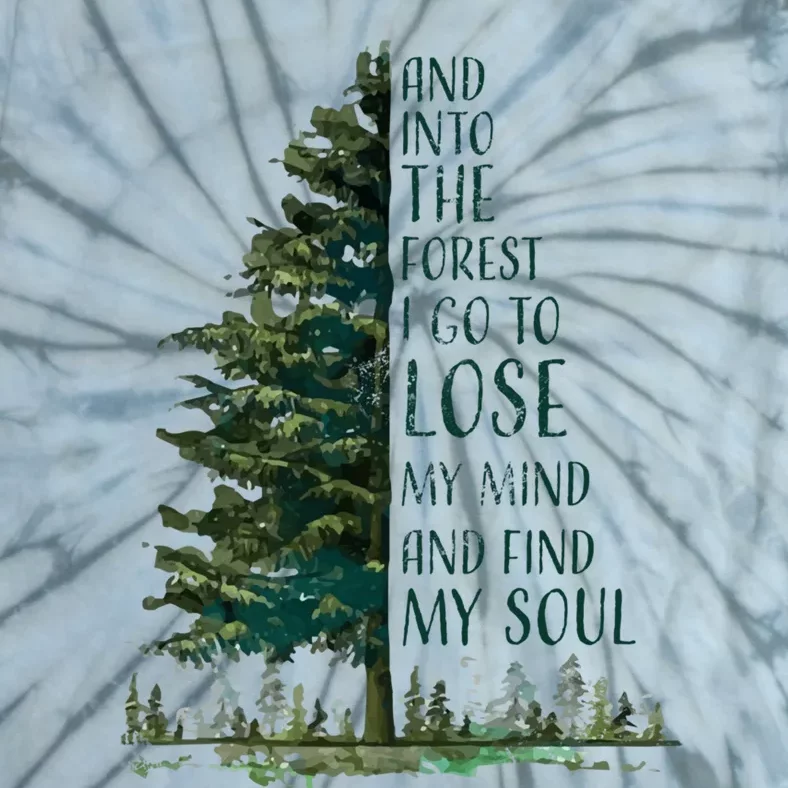 And Into The Forest I Go To Lose My Mind And Find My Soul Tie-Dye T-Shirt