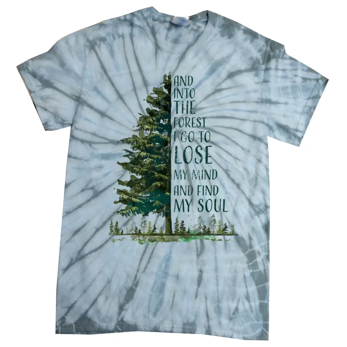 And Into The Forest I Go To Lose My Mind And Find My Soul Tie-Dye T-Shirt