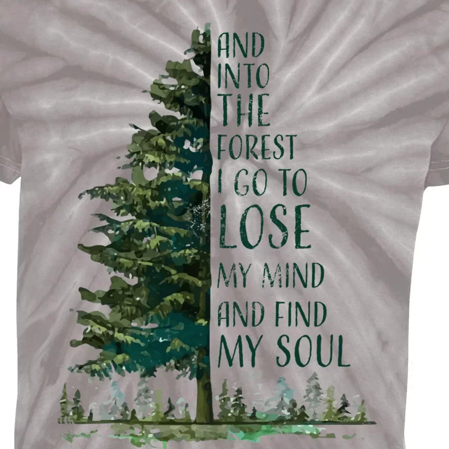 And Into The Forest I Go To Lose My Mind And Find My Soul Kids Tie-Dye T-Shirt