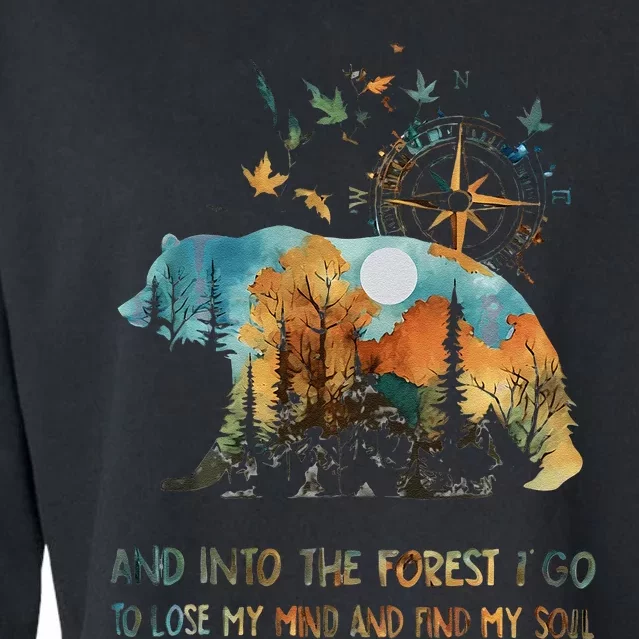 And Into The Forest I Go To Lose My Mind Camping Bear Gift Cropped Pullover Crew