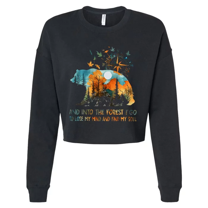 And Into The Forest I Go To Lose My Mind Camping Bear Cropped Pullover Crew