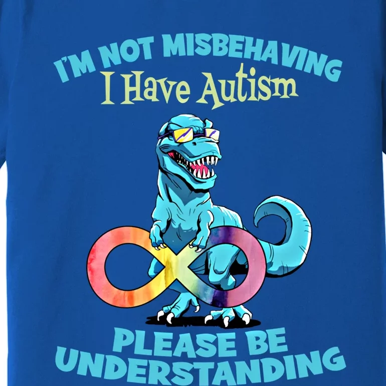 Autism Infinity Trex Im Not Misbehaving I Have Autism Gift Premium T-Shirt