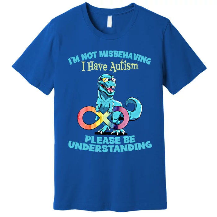 Autism Infinity Trex Im Not Misbehaving I Have Autism Gift Premium T-Shirt