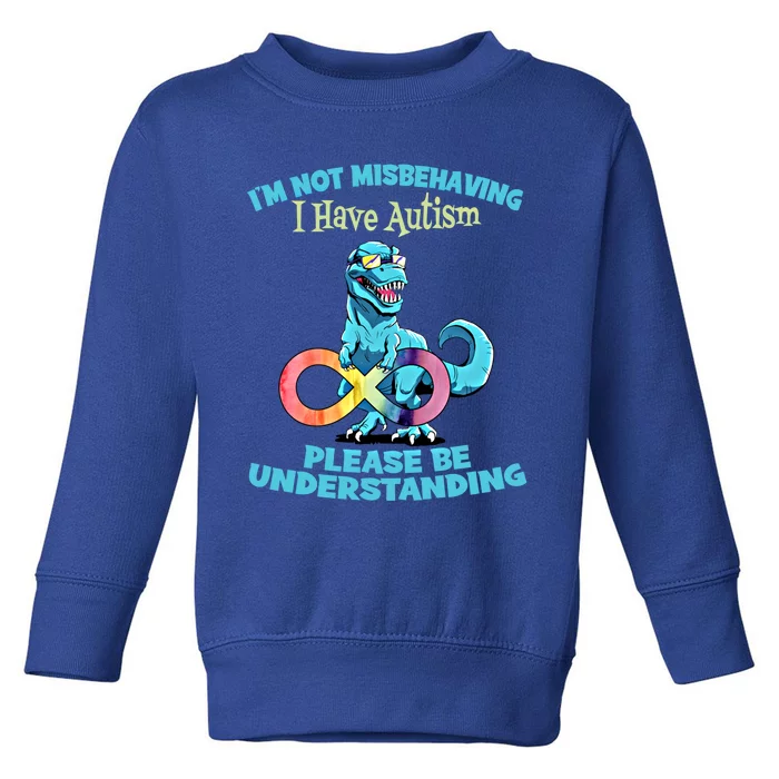 Autism Infinity Trex Im Not Misbehaving I Have Autism Gift Toddler Sweatshirt