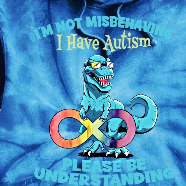 Autism Infinity Trex Im Not Misbehaving I Have Autism Gift Tie Dye Hoodie