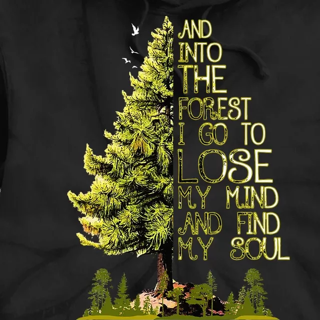 And Into The Forest I Go To Lose My Mind And Find My Soul Tie Dye Hoodie