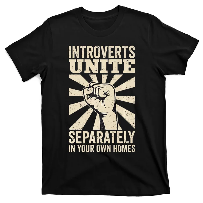 Antisocial Introverts Unite Separately In Your Own Homes T-Shirt