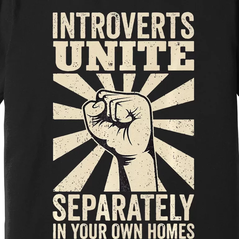 Antisocial Introverts Unite Separately In Your Own Homes Premium T-Shirt