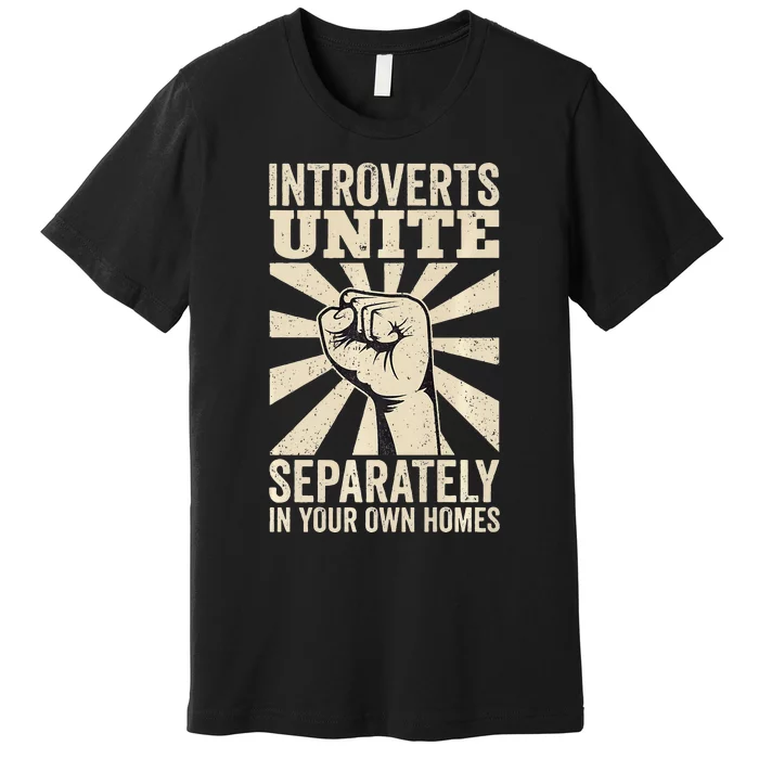 Antisocial Introverts Unite Separately In Your Own Homes Premium T-Shirt