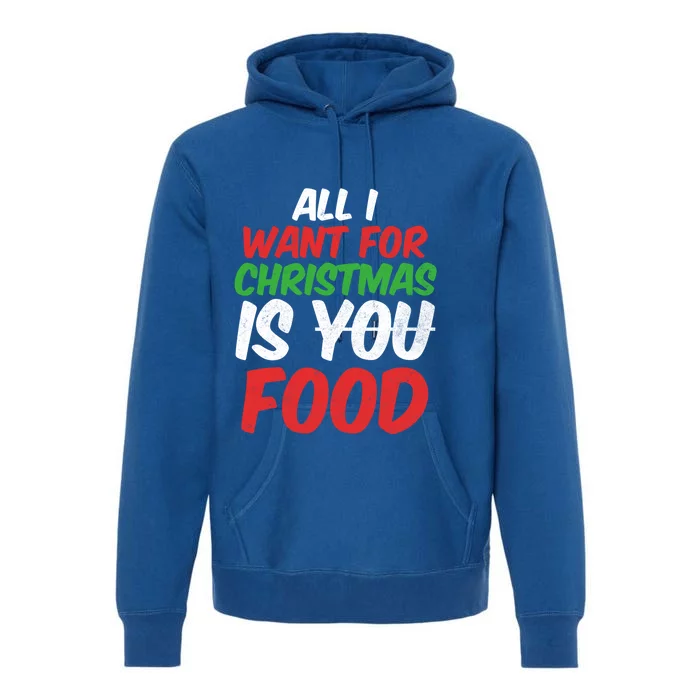 All I Want For Christmas Is You Food Holiday Funny Gift Premium Hoodie