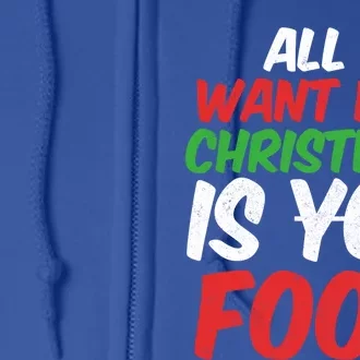 All I Want For Christmas Is You Food Holiday Funny Gift Full Zip Hoodie