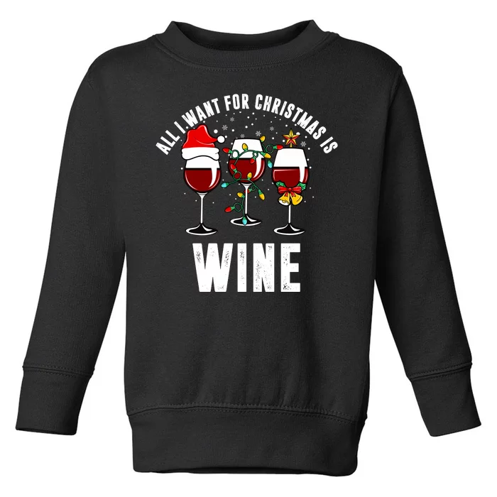 All I Want Christmas Is Wine Toddler Sweatshirt