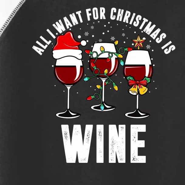 All I Want Christmas Is Wine Toddler Fine Jersey T-Shirt