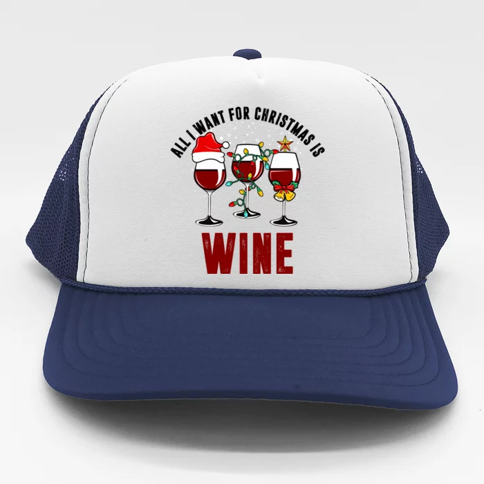 All I Want Christmas Is Wine Trucker Hat