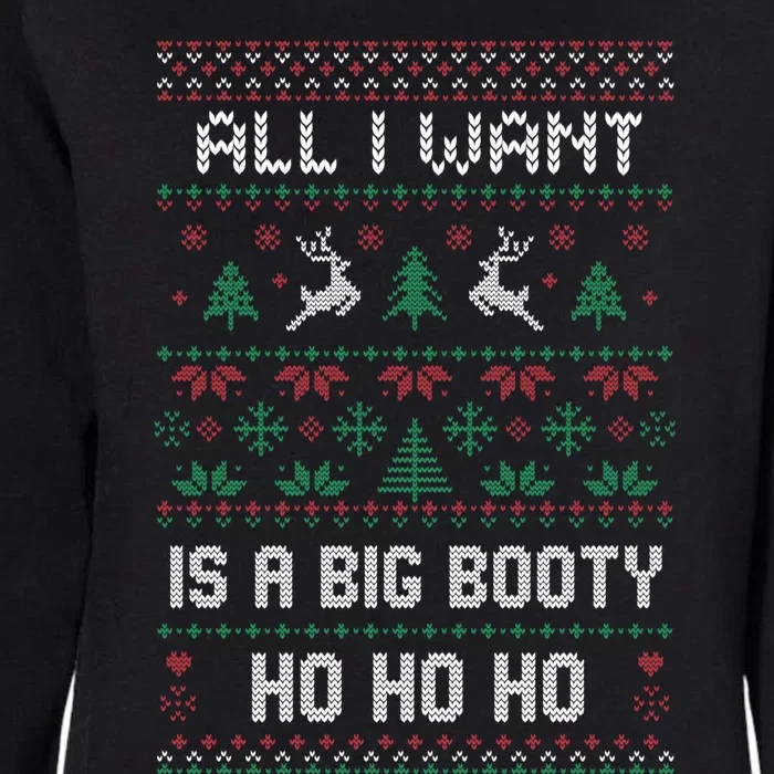 All I Want Is A Big Booty Ho For Christmas Gift Ugly Gift Womens California Wash Sweatshirt