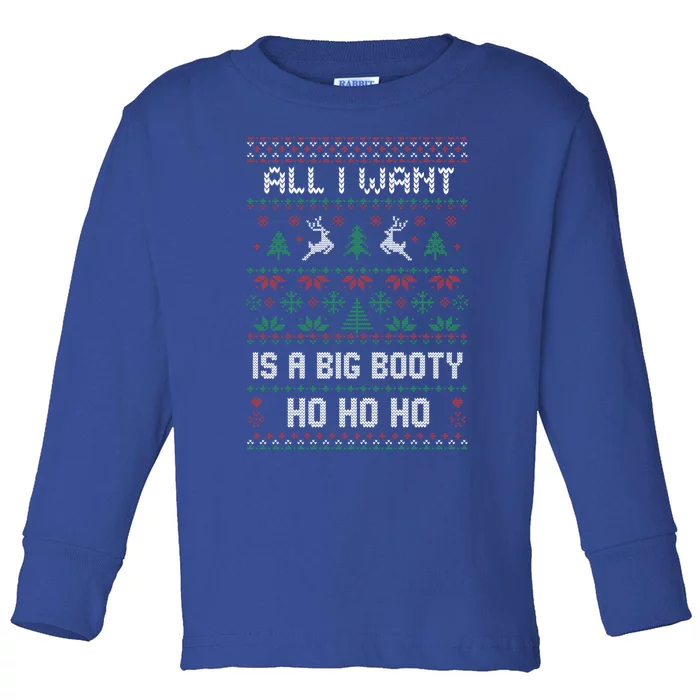 All I Want Is A Big Booty Ho For Christmas Gift Ugly Gift Toddler Long Sleeve Shirt