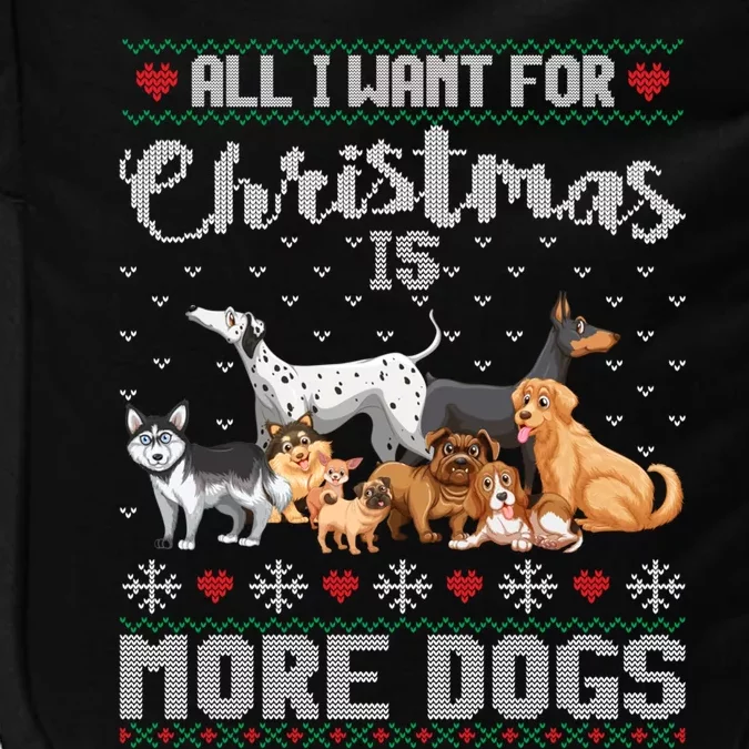 All I Want For Christmas Is More Dogs Ugly Xmas Sweater Gift Impact Tech Backpack