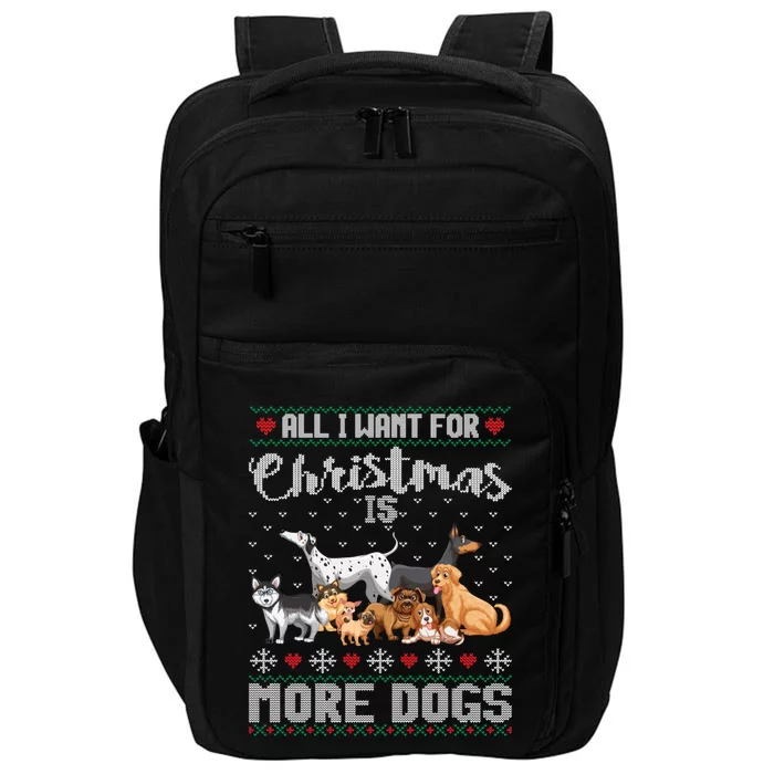 All I Want For Christmas Is More Dogs Ugly Xmas Sweater Gift Impact Tech Backpack