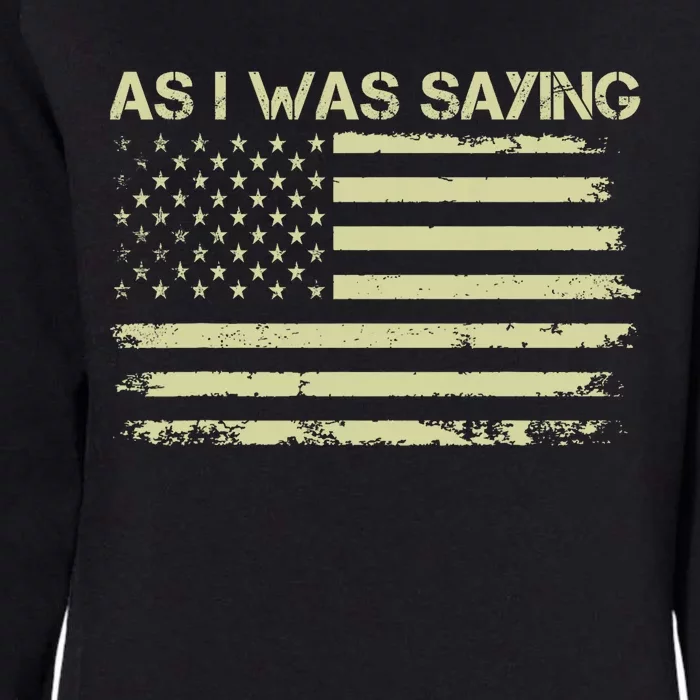 As I Was Saying Funny Political Trump 2024 Election Womens California Wash Sweatshirt