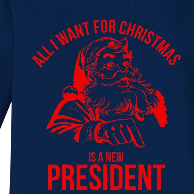 All I Want For Christmas Is A New President Funny Santa Xmas Baby Long Sleeve Bodysuit