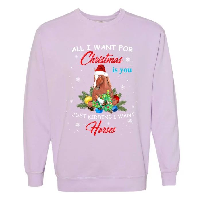 All I Want For Christmas Is You Just Ding I Want Horses Gift Garment-Dyed Sweatshirt