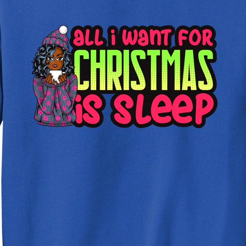 All I Want For Christmas Is Sleep Melanin Black Gift Tall Sweatshirt