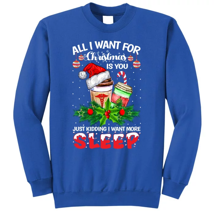 All I Want For Christmas Is You Just Ding I Want Sleep Cool Gift Tall Sweatshirt