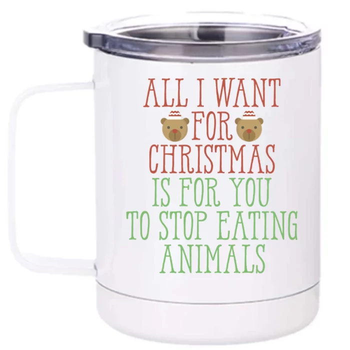 All I Want For Christmas Is You To Stop Eating Animals Humor Cool Gift Front & Back 12oz Stainless Steel Tumbler Cup