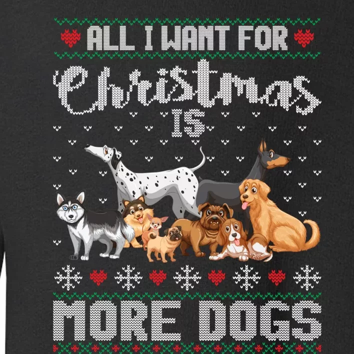 All I Want For Christmas Is More Dogs Ugly Xmas Sweater Gift Toddler Sweatshirt