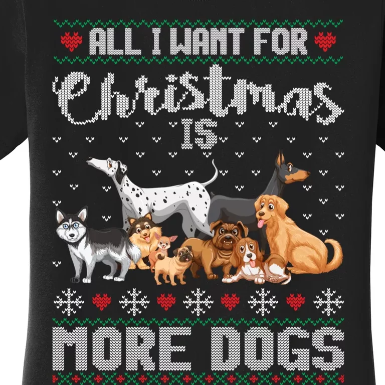 All I Want For Christmas Is More Dogs Ugly Xmas Sweater Gift Women's T-Shirt