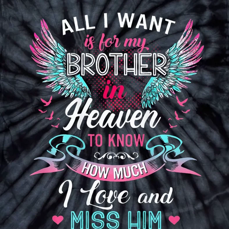 All I Want Is For My Brother In Heaven Angel Wings Love Him Tie-Dye T-Shirt