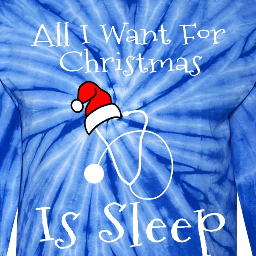 All I Want For Christmas Is Sleep Nurse Nursing Student Gift Tie-Dye Long Sleeve Shirt