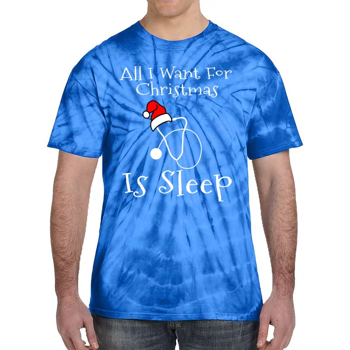 All I Want For Christmas Is Sleep Nurse Nursing Student Gift Tie-Dye T-Shirt