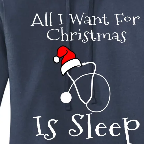 All I Want For Christmas Is Sleep Nurse Nursing Student Gift Women's Pullover Hoodie