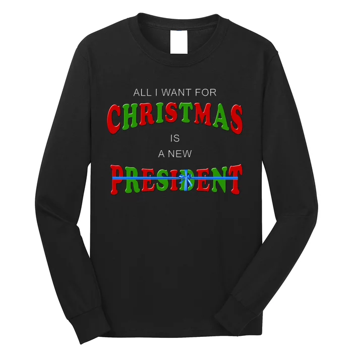 All I Want For Christmas Is A New President Long Sleeve Shirt