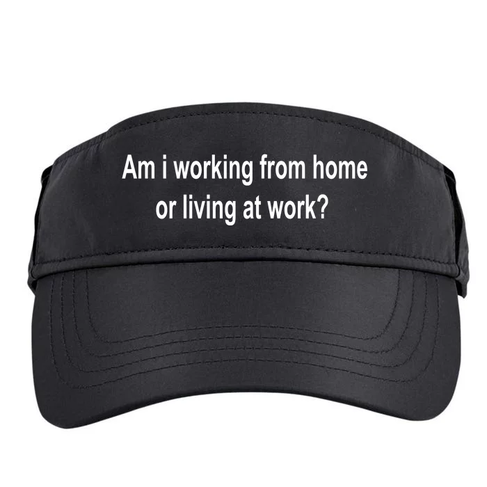 Am I Working From Home Or Living At Work Adult Drive Performance Visor