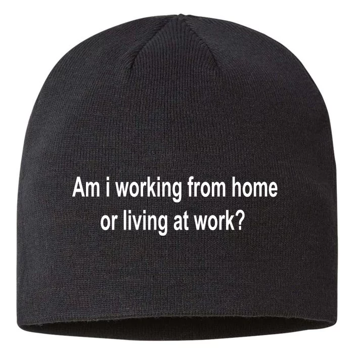 Am I Working From Home Or Living At Work 8 1/2in Sustainable Knit Beanie