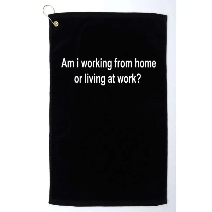 Am I Working From Home Or Living At Work Platinum Collection Golf Towel