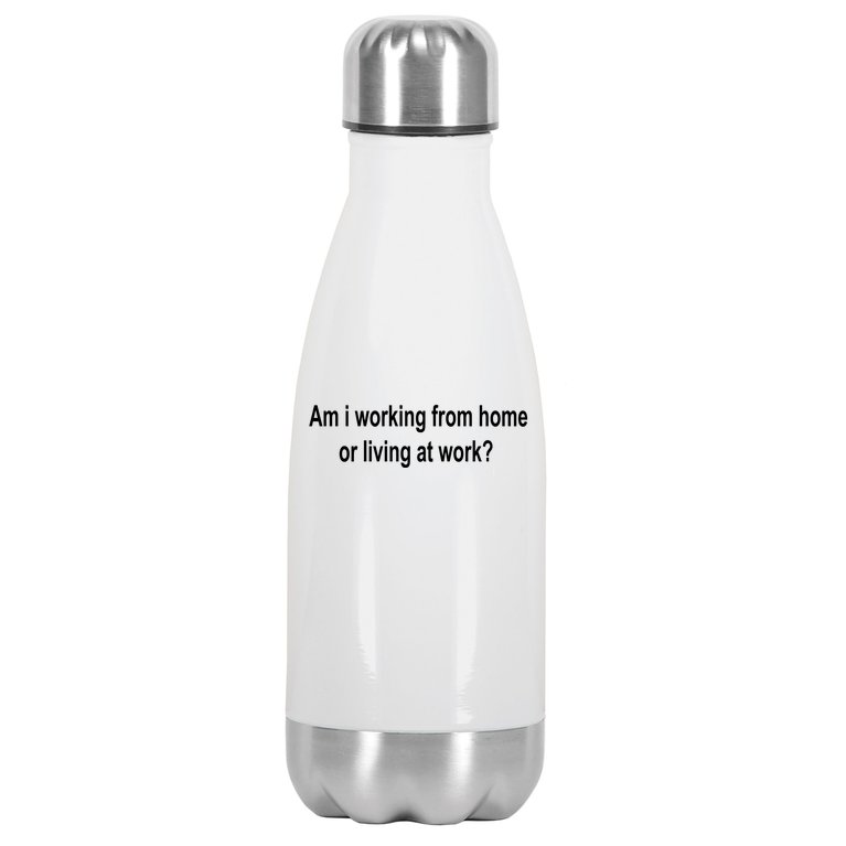 Am I Working From Home Or Living At Work Stainless Steel Insulated Water Bottle