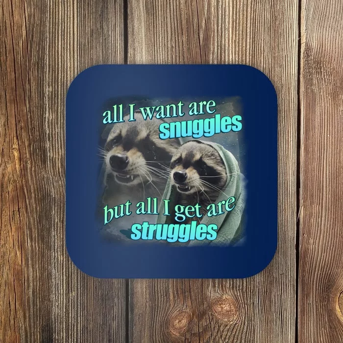 All I Want Are Snuggles But All I Get Are Struggles Raccoon Word Art Meme Coaster