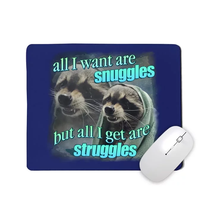 All I Want Are Snuggles But All I Get Are Struggles Raccoon Word Art Meme Mousepad