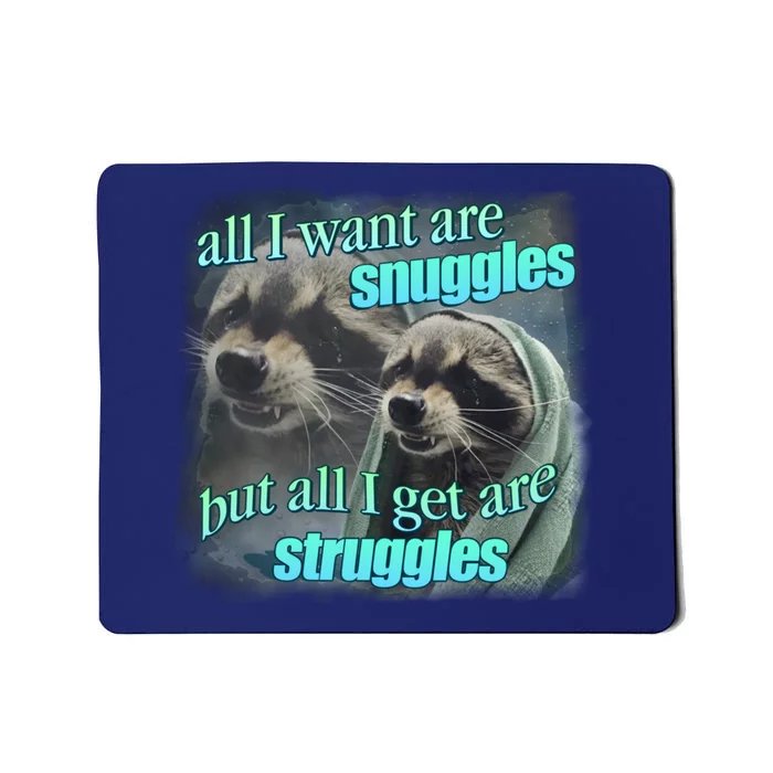 All I Want Are Snuggles But All I Get Are Struggles Raccoon Word Art Meme Mousepad