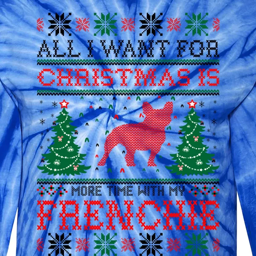 All I Want For Christmas More Time With Frenchie Meaningful Gift Tie-Dye Long Sleeve Shirt