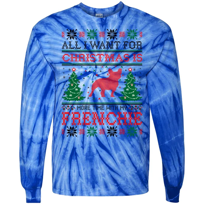 All I Want For Christmas More Time With Frenchie Meaningful Gift Tie-Dye Long Sleeve Shirt